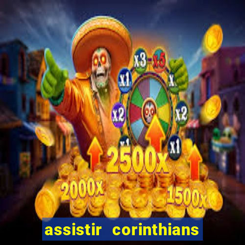 assistir corinthians ao vivo multicanais